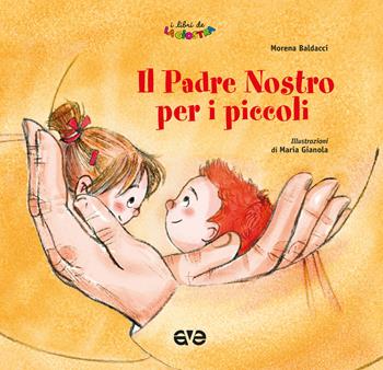 Il Padre nostro per i piccoli - Morena Baldacci - Libro AVE 2020, I Libri de La Giostra | Libraccio.it