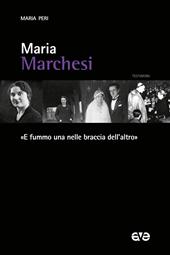 Maria Marchesi. «E fummo una nelle braccia dell’altro»
