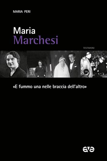 Maria Marchesi. «E fummo una nelle braccia dell’altro» - Maria Peri - Libro AVE 2021, Testimoni | Libraccio.it
