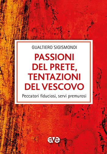 Passioni del prete, tentazioni del vescovo. Peccatori fiduciosi, servi premurosi - Gualtiero Sigismondi - Libro AVE 2019, Le tessere e il mosaico | Libraccio.it