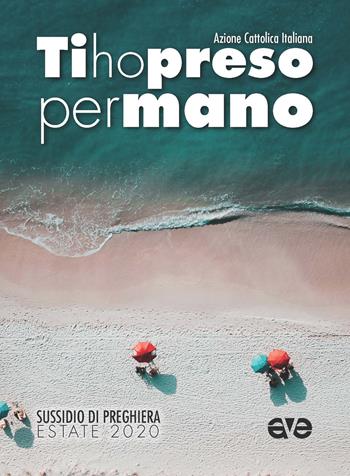 Ti ho preso per mano. Sussidio di preghiera estate 2020  - Libro AVE 2020, Riuniti nel mio nome | Libraccio.it