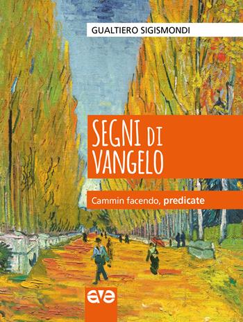 Segni di Vangelo. Cammin facendo, predicate - Gualtiero Sigismondi - Libro AVE 2020, Lo scrigno | Libraccio.it