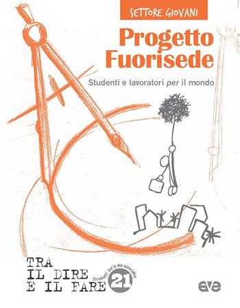 Progetto Fuorisede. Studenti e lavoratori per il mondo  - Libro AVE 2020, Tra il dire e il fare | Libraccio.it