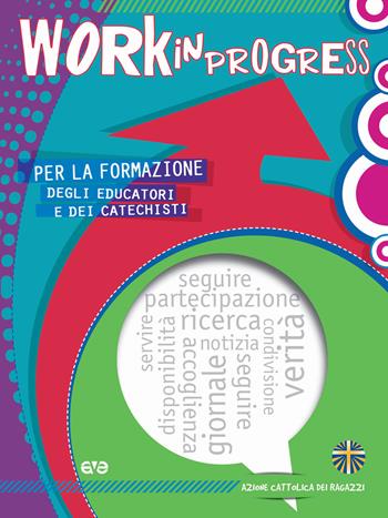 Work in progress. Per la formazione degli educatori e dei catechisti 2020/2021  - Libro AVE 2020, Itinerari formativi | Libraccio.it
