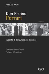 Don Pierino Ferrari. «Vestito di terra, fasciato di cielo»