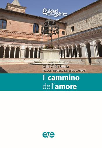 Il cammino dell'amore - Gian Carlo Sibilia, Piccoli Fratelli Jesus Caritas - Libro AVE 2020, Guidati dallo Spirito | Libraccio.it