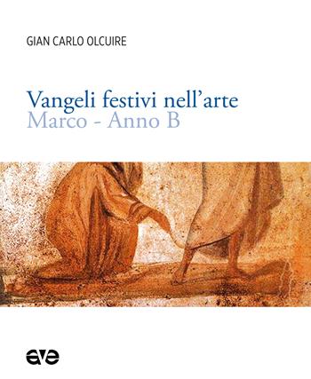 Vangeli festivi nell'arte. Marco. Anno B - Gian Carlo Olcuire - Libro AVE 2023, Imago | Libraccio.it