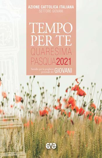 Tempo per te. Quaresima e Pasqua 2021 per giovani. Sussidio per la preghiera personale  - Libro AVE 2021, Riuniti nel mio nome | Libraccio.it