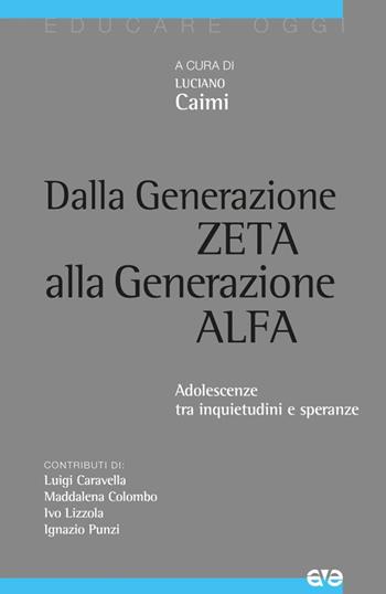 Dalla generazione Z alla generazione Alfa. Adolescenze tra inquietudini e speranze  - Libro AVE 2025, Educare oggi | Libraccio.it