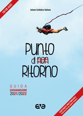 Punto di non ritorno. Guida giovanissimi 2021-2022 - Azione Cattolica Italiana - Settore giovani - Libro AVE 2021, Itinerari formativi | Libraccio.it