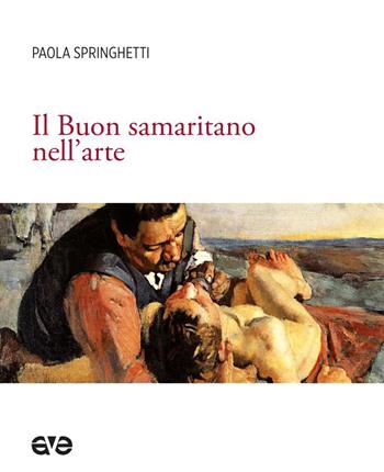 Il Buon samaritano nell'arte - Paola Springhetti - Libro AVE 2022, Imago | Libraccio.it