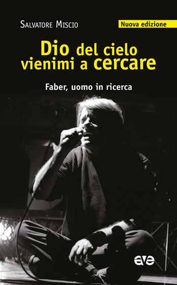 Dio del cielo vienimi a cercare. Faber, uomo in ricerca. Nuova ediz. - Salvatore Miscio - Libro AVE 2024, Attraverso | Libraccio.it