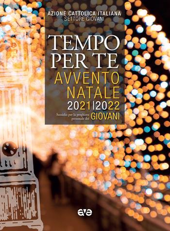 Tempo per te. Avvento-Natale 2021 Giovani. Sussidio per la preghiera personale - Azione Cattolica Italiana - Settore giovani - Libro AVE 2021, Riuniti nel mio nome | Libraccio.it