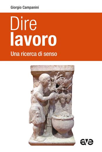 Dire lavoro. Una ricerca di senso - Giorgio Campanini - Libro AVE 2022, Presenza pastorale | Libraccio.it