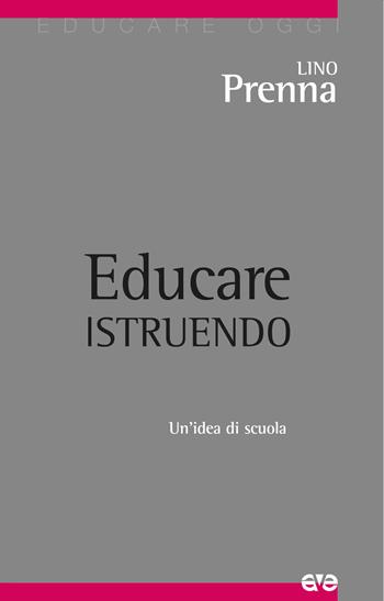Educare istruendo. Un'idea di scuola - Lino Prenna - Libro AVE 2022, Educare oggi | Libraccio.it