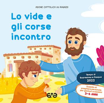 Lo vide e gli corse incontro 1. Quaresima e Pasqua 2022. Sussidio di preghiera personale per bambini 3-6 anni e genitori - Azione Cattolica ragazzi - Libro AVE 2022, Riuniti nel mio nome | Libraccio.it