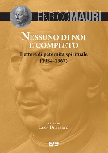 Nessuno di noi è completo. Lettere di paternità spirituale (1934-1967) - Enrico Mauri - Libro AVE 2022, Scritti di padre Enrico Mauri | Libraccio.it
