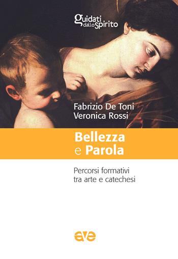 Bellezza e parola. Percorsi formativi tra arte e catechesi - Fabrizio De Toni, Veronica Rossi - Libro AVE 2023, Guidati dallo Spirito | Libraccio.it