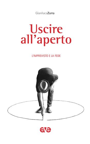 Uscire all'aperto. L'imprevisto e la fede - Gianluca Zurra - Libro AVE 2022, Sulla tua parola | Libraccio.it