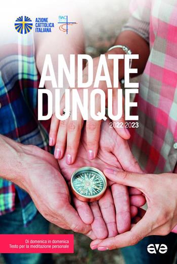 Andate dunque. Di domenica in domenica, testo per la meditazione personale. 2022-2023  - Libro AVE 2022, Itinerari formativi | Libraccio.it