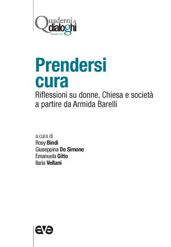 Prendersi cura. Riflessioni su donne, Chiesa e società a partire da Armida Barelli - De Simone - Libro AVE 2023, Quaderni di Dialoghi | Libraccio.it
