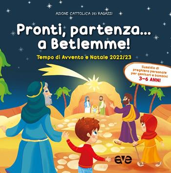 Pronti, partenza... a Betlemme! Tempo di Avvento e Natale 2022-23. Ediz. a colori. Vol. 1  - Libro AVE 2022, Riuniti nel mio nome | Libraccio.it