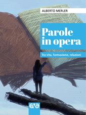 Parole in opera. Tra vita, formazione, relazioni