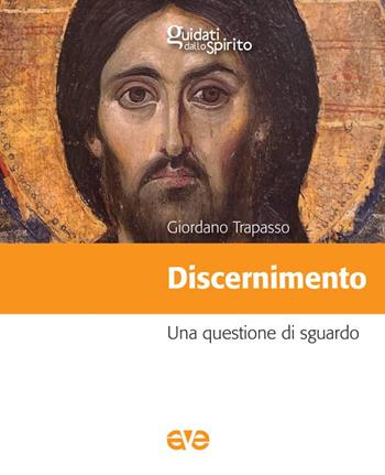 Discernimento. Una questione di sguardo - Giordano Trapasso - Libro AVE 2022, Guidati dallo Spirito | Libraccio.it