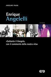 Enrique Angelelli. «Soltanto il Vangelo, con il commento della nostra vita»