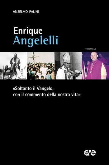 Enrique Angelelli. «Soltanto il Vangelo, con il commento della nostra vita» - Anselmo Palini - Libro AVE 2023, Testimoni | Libraccio.it