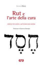 Rut e l'arte della cura. Esercizi per vivere il battesimo ogni giorno