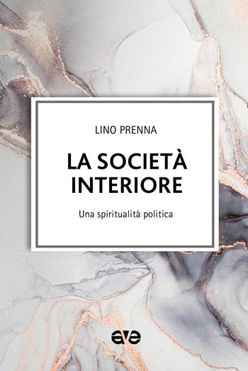 La società interiore. Una spiritualità politica - Lino Prenna - Libro AVE 2024, Le tessere e il mosaico | Libraccio.it