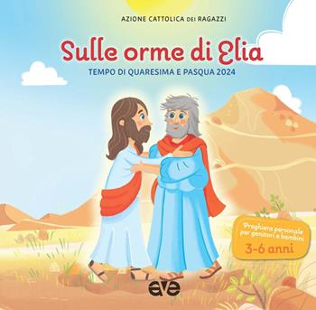 Sulle orme di Elia 1. Tempo di Quaresima e Pasqua 2024  - Libro AVE 2024, Riuniti nel mio nome | Libraccio.it