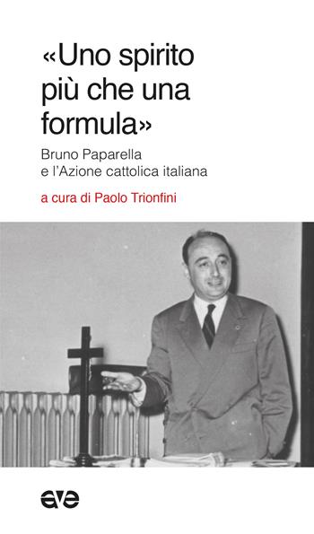 «Uno spirito più che una formula». Bruno Paparella e l'Azione Cattolica Italiana - Paolo Trionfini - Libro AVE 2024, Il seme e l'aratro | Libraccio.it