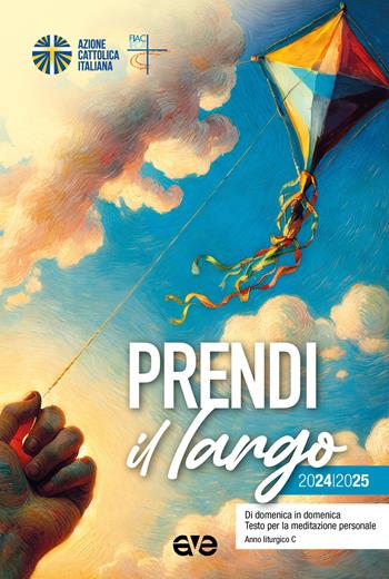 Prendi il largo 2024/2025. Di domenica in domenica, Testo per la meditazione personale. Anno liturgico C  - Libro AVE 2024, Itinerari formativi | Libraccio.it