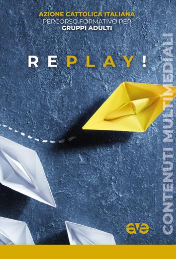 Replay! Percorso formativo per Gruppi Adulti  - Libro AVE 2024, Itinerari formativi | Libraccio.it