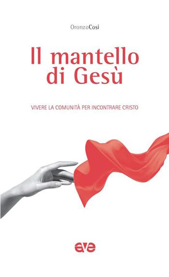 Il mantello di Gesù. Vivere la comunità per incontrare Cristo - Oronzo Cosi - Libro AVE 2026, Sulla Tua Parola. Leggere il Vangelo oggi | Libraccio.it