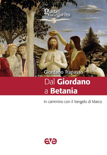 Dal Giordano a Betania. In cammino con il Vangelo di Marco - Giordano Trapasso - Libro AVE 2024, Guidati dallo Spirito | Libraccio.it