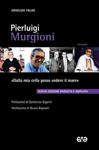 Pierluigi Murgioni. «Dalla mia cella posso vedere il mare». Nuova ediz. - Anselmo Palini - Libro AVE 2024, Testimoni | Libraccio.it