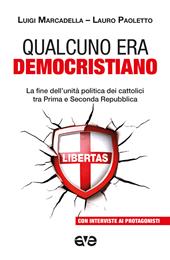 Qualcuno era democristiano. La fine dell'unità politica dei cattolici tra prima e seconda repubblica