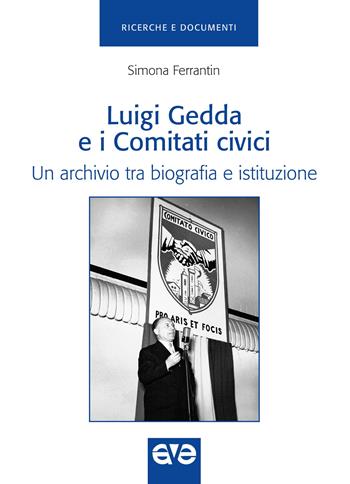 Luigi Gedda e i comitati civici. Un archivio tra biografia e istituzione - Simona Ferrantin - Libro AVE 2025, Ricerche e documenti | Libraccio.it