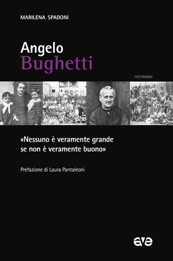 Angelo Bughetti. «Nessuno è veramente grande se non è veramente buono» - Marilena Spadoni - Libro AVE 2025, Testimoni | Libraccio.it