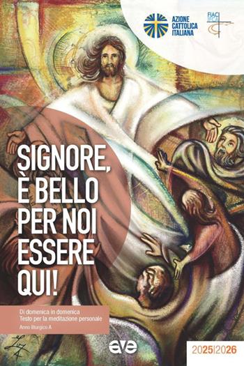 Signore, è bello per noi essere qui! Di domenica in domenica. Testo per la meditazione personale. Anno liturgico A  - Libro AVE 2025, Itinerari formativi | Libraccio.it