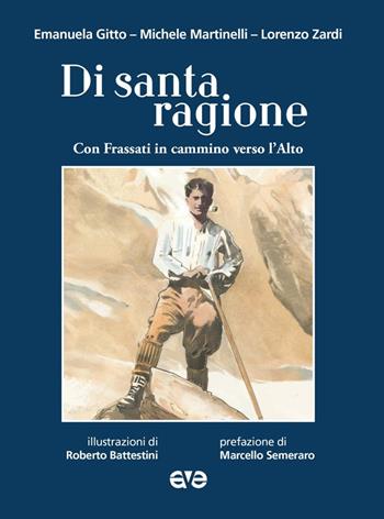 Di santa ragione con Frassati in cammino verso l'alto - Emanuela Gitto, Lorenzo Zardi, Michele Martinelli - Libro AVE 2025, Lo scrigno | Libraccio.it