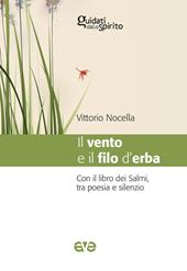 Il vento e il filo d'erba. Con il libro dei salmi, tra poesia e silenzio