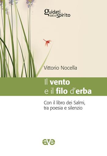 Il vento e il filo d'erba. Con il libro dei salmi, tra poesia e silenzio - Vittorio Nocella - Libro AVE 2025, Guidati dallo Spirito | Libraccio.it