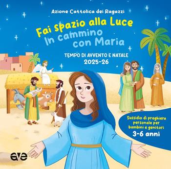 Fai spazio alla luce. In cammino con Maria. Tempo di Avvento e Natale 2025-26. Ediz. illustrata. Vol. 1  - Libro AVE 2025, Riuniti nel mio nome | Libraccio.it