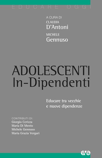 Adolescenti in-dipendenti. Educare tra vecchie e nuove dipendenze  - Libro AVE 2026, Educare oggi | Libraccio.it