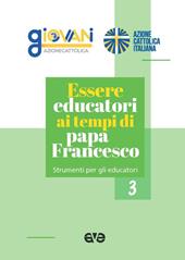 Essere educatori ai tempi di papa Francesco. Strumenti per gli educatori