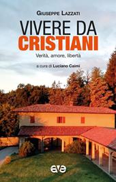 Vivere da cristiani. Verità, amore, libertà